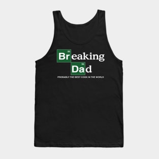 Breaking Dad Probably the Best Cook in the World Tank Top